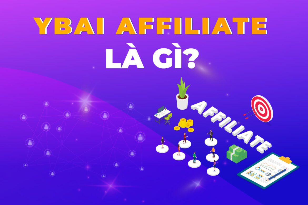 Ybai Affiliate là gì? Affiliate Marketing là gì? Câu chuyện về Ybai Affiliate